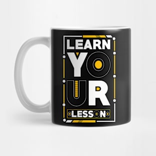 Learn Your Lesson - Motivational Quotes Mug